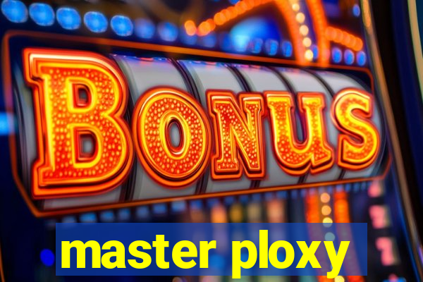 master ploxy